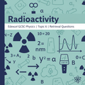 Radioactivity – GCSE Physics Topic 6 Retrieval Questions | Edexcel