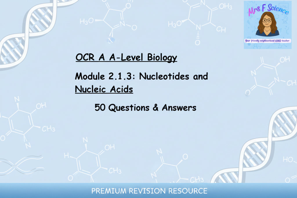 OCR A A-Level Biology Module 2.1.3 Nucleotides and Nucleic Acids 50 Questions and Answers