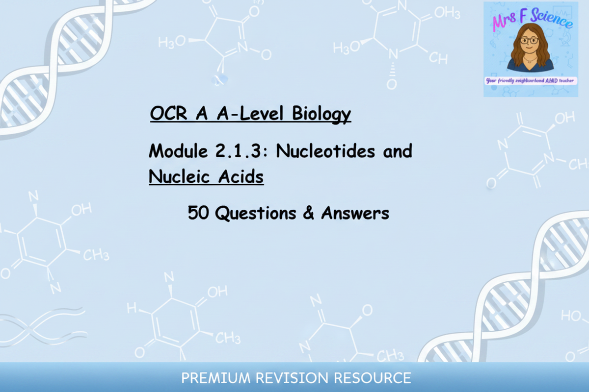 OCR A A-Level Biology Module 2.1.3 Nucleotides and Nucleic Acids 50 Questions and Answers