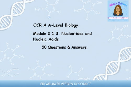 OCR A A-Level Biology Module 2.1.3 Nucleotides and Nucleic Acids 50 Questions and Answers